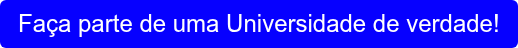 Faça parte de uma Universidade de verdade!