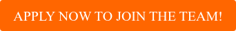 APPLY NOW TO JOIN THE TEAM!