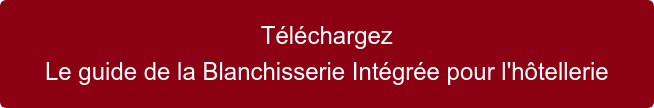 Téléchargez Le guide de la Blanchisserie Intégrée pour l'hôtellerie