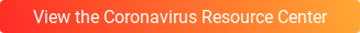 View the Coronavirus Resource Center