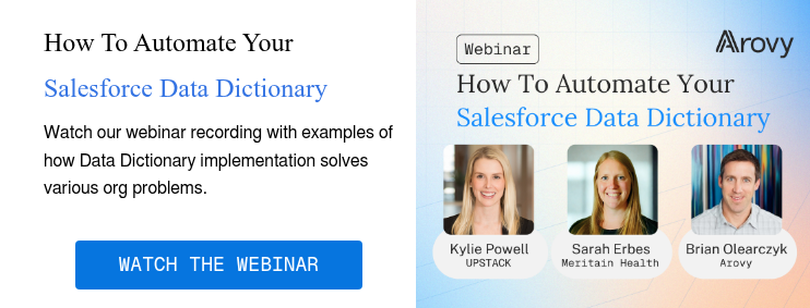 How To Automate Your Salesforce Data Dictionary Watch our webinar recording with examples of how Data Dictionary implementation solves various org problems.    