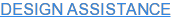 DESIGN ASSISTANCE