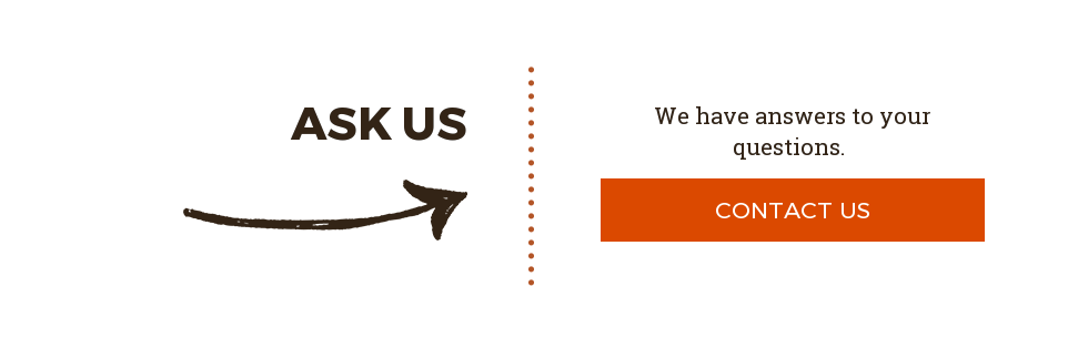 Ask Us We have answers to your questions. Contact Us
