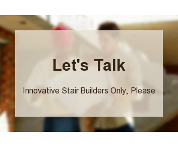Let's Talk Innovative Stair Builders Only, Please