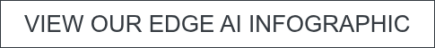 VIEW OUR EDGE AI INFOGRAPHIC