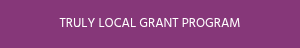 TRULY LOCAL GRANT PROGRAM