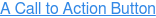 A Call to Action Button