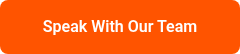 Speak With Our Team