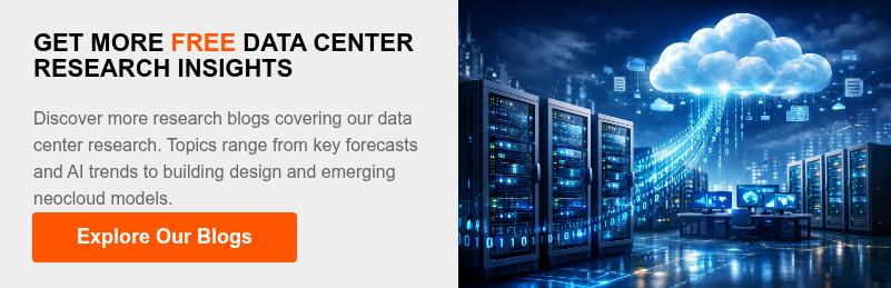 GET MORE FREE DATA CENTER RESEARCH INSIGHTS &nbsp; Discover more research blogs covering our data center research. Topics range from key forecasts and AI trends to building design and emerging neocloud models.&nbsp;