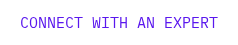 <p>CONNECT WITH AN EXPERT</p>