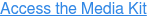 Access the Media Kit