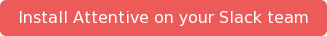 Install Attentive on your Slack team