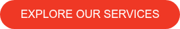 EXPLORE OUR SERVICES