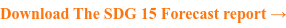 Want more on sustainability? DOWNLOAD The SDG 15 Forecast→