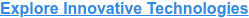 Explore Innovative Technologies