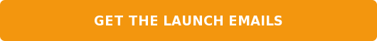GET THE LAUNCH EMAILS