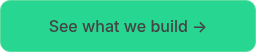 <p>See what we build →</p>