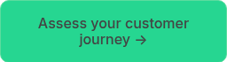 <p>Assess your customer journey →</p>