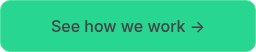 <p>See how we work →</p>