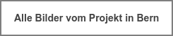 Alle Bilder vom Projekt in Bern
