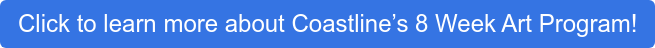 Click to learn more about Coastline’s 8 Week Art Program!