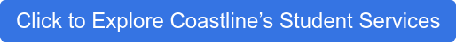 Click to Explore Coastline’s Student Services
