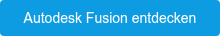 Autodesk Fusion entdecken