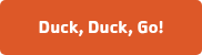 Duck, Duck, Go!