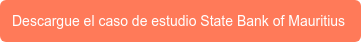 Descargue el caso de estudio State Bank of Mauritius 