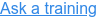 Ask a training