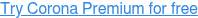Try Corona Premium for free