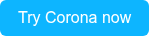 Try Corona now