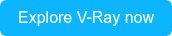 Explore V-Ray now