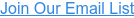 Join Our Email List