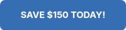 SAVE $150 TODAY!