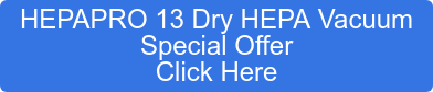 HEPAPRO 13 Dry HEPA Vacuum Special Offer Click Here