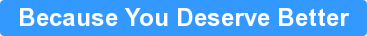 Because You Deserve Better
