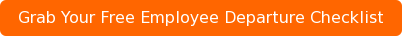 Grab Your Free Employee Departure Checklist