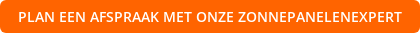 PLAN EEN AFSPRAAK MET ONZE ZONNEPANELENEXPERT