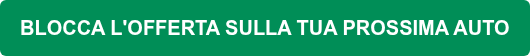 BLOCCA L'OFFERTA SULLA TUA PROSSIMA AUTO