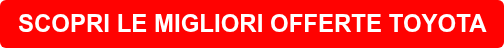 SCOPRI LE MIGLIORI OFFERTE TOYOTA