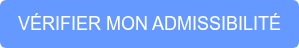 VÉRIFIER MON ADMISSIBILITÉ