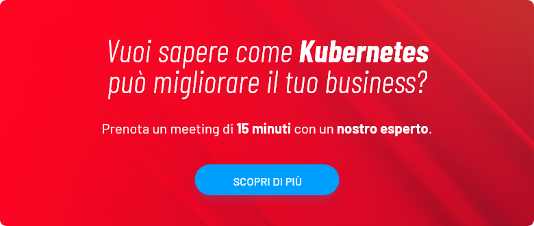 Vuoi sapere come Kubernetes può migliorare il tuo business? 