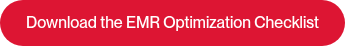 <p style="text-align: center;">Download the EMR Optimization Checklist</p>