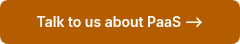 Talk to us about PaaS
