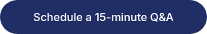Schedule a 15-minute Q&A
