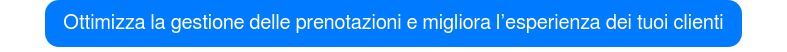Ottimizza la gestione delle prenotazioni e migliora l’esperienza dei tuoi clienti