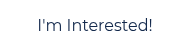 I'm Interested!