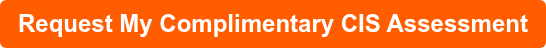 Request My Complimentary CIS Assessment