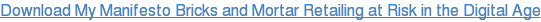 Download My Manifesto Bricks and Mortar Retailing at Risk in the Digital Age